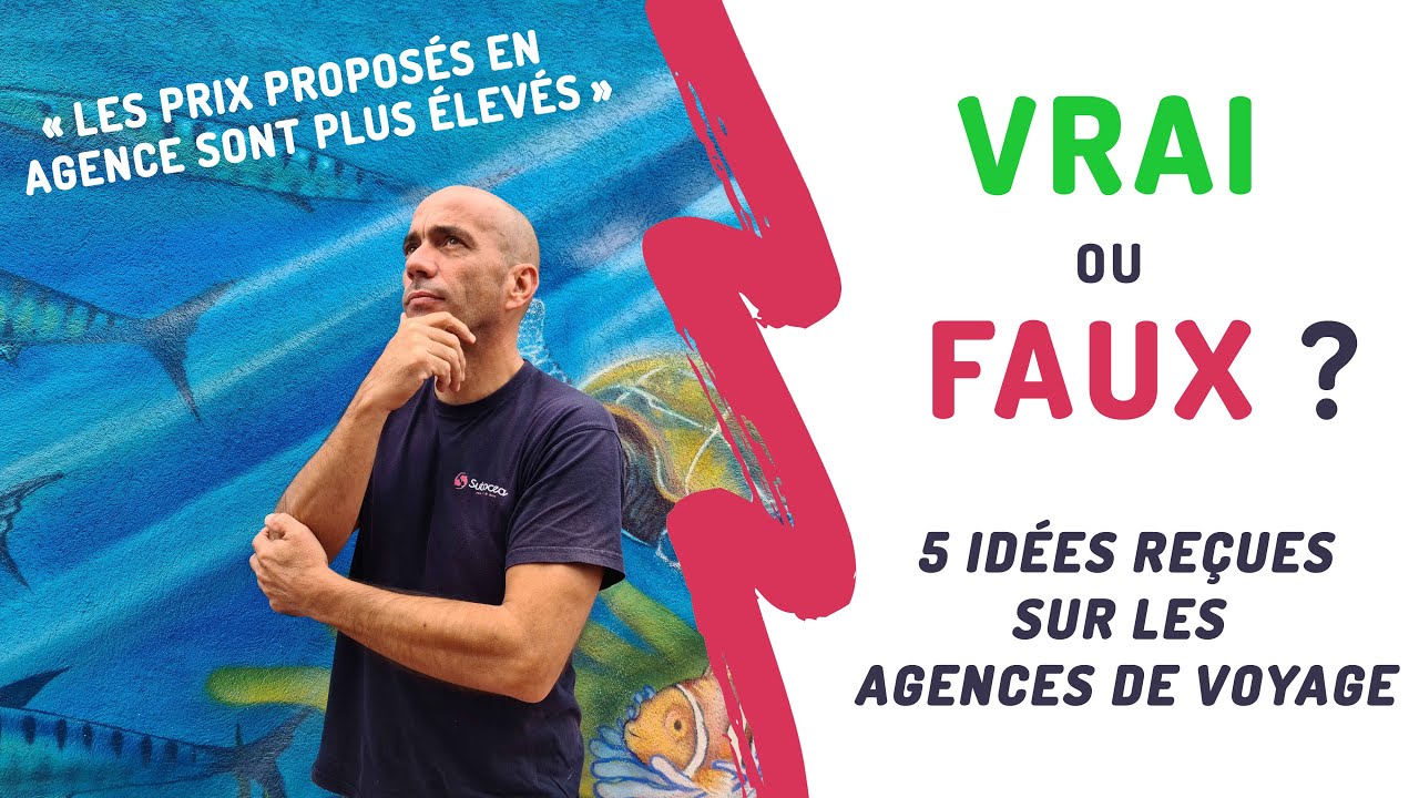 VRAI ou FAUX ? 5 idées reçues sur les agences de voyage
