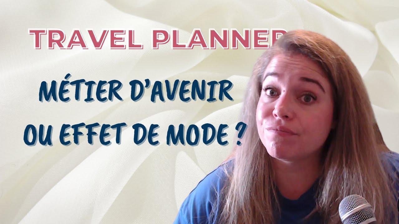 Devenir Travel Planner : est-ce une bonne idée ?