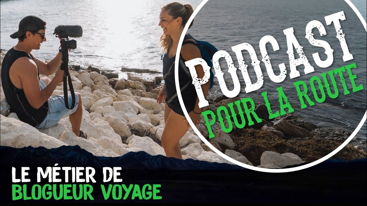 Le métier de BLOGUEUR VOYAGE - PODCAST pour la route ep.07